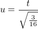 $u=\frac{t}{\sqrt{\frac{3}{16}}}$