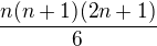 $\frac{n(n+1)(2n+1)}{6}$