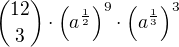 ${12\choose 3}\cdot \left(a^{\frac 12}\right)^{9}\cdot\left(a^{\frac 13}\right)^{3}$