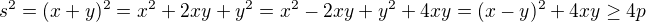 kopírovat do textarea $s^2 = (x+y)^2 = x^2+2xy+y^2 = x^2-2xy+y^2 + 4xy = (x-y)^2+4xy \geq 4p$