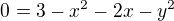 $0=3-x^2-2x-y^2$