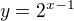 $y = 2^{x - 1}$