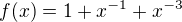 kopírovat do textarea $f(x) = 1+x^{-1}+x^{-3}$