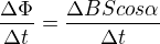 $\frac{\Delta \Phi }{\Delta t}=\frac{\Delta BScos\alpha }{\Delta t}$