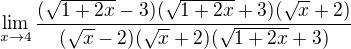 $\lim_{x\to4}\frac{(\sqrt{1+2x}-3)(\sqrt{1+2x}+3)(\sqrt{x}+2)}{(\sqrt{x}-2)(\sqrt{x}+2)(\sqrt{1+2x}+3)}$