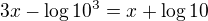 $3x-\log10^3=x+\log10$