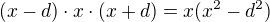 $(x-d)\cdot x \cdot (x+d) = x(x^2-d^2)$