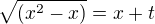 $\sqrt{(x^{2}-x)}=x+t$