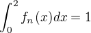 $\int_0^2f_n(x)dx=1$