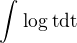 $\int_{}^{}\log_{}\text{t}\text{dt}$