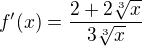 $f^\prime(x)=\frac{2+2\sqrt[3]{x}}{3\sqrt[3]{x}}$