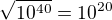 $\sqrt{10^{40}} = 10^{20}$