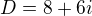 $D=8+6i$