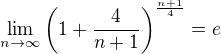 $\lim_{n\to\infty}\left(1+\frac{4}{n+1}\right)^{\frac{n+1}{4}}=e$