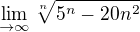 $\lim_{\to\infty } \sqrt[n]{5^n-20n^2}$