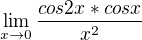 $\lim_{x\to0}\frac{cos2x* cosx}{x^{2}}$