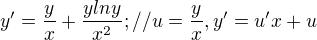 $y'=\frac{y}{x}+\frac{ylny}{x^2};//u=\frac{y}{x},y'=u'x+u$