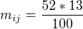 $ m_{ij}=\frac{52*13}{100}$