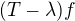 $(T-\lambda)f$