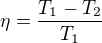 $\eta =\frac{T_{1}-T_{2}}{T_{1}}$