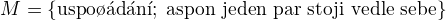 $M=\{\text{uspo��d�n�};\; \text{aspon jeden par stoji vedle sebe}\}$