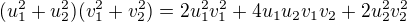 $(u_1^2+u_2^2)(v_1^2+v_2^2)=2u_1^2v_1^2+4u_1u_2v_1v_2+2u_2^2v_2^2$