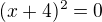 $(x+4)^2 =0$