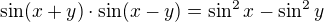 $\sin(x+y)\cdot \sin(x-y)=\sin^{2}x-\sin^{2}y$