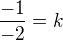 $\frac{-1}{-2}=k$