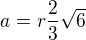 $a=r\frac{2}{3}\sqrt{6}$
