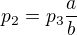 $p_2=p_3 \frac{a}{b}$