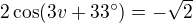 $2\cos(3v+33^\circ)=-\sqrt2$