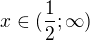 $x\in (\frac{1}{2};\infty)$