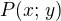 $P(x;\, y)$