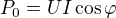 $P_0=UI\cos\varphi$