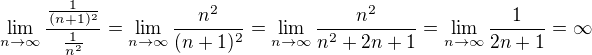 $\lim_{n\to\infty }\frac{\frac{1}{(n+1)^2}}{\frac{1}{n^2}}=\lim_{n\to\infty }\frac{n^2}{(n+1)^2}=\lim_{n\to\infty }\frac{n^2}{n^2+2n+1}=\lim_{n\to\infty }\frac{1}{2n+1}=\infty $