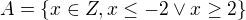 $A = \{x\in Z, x\le -2 \vee x \ge 2\}$