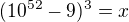$(10^{52} - 9)^{3} = x$
