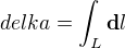 $delka = \int_{L}\mathbf{d}l$