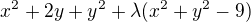$x^2+2y+y^2+\lambda(x^2+y^2-9)$