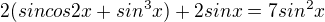 $2(sincos2x+sin^{3}x)+ 2 sinx = 7sin^{2}x$