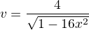 $v�=\frac{4}{\sqrt{1-16x^2}}$