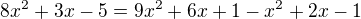 $8x^2+3x-5=9x^2+6x+1-x^2+2x-1$