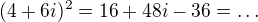 $(4+6i)^2=16+48i-36=\dots$
