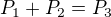 $P_{1}+P_{2}=P_{3}$