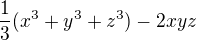 $\frac{1}{3}(x^3 + y^3 + z^3) - 2xyz$