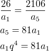 $\frac{26}{a_1}=\frac{2106}{a_5}\nla_5=81a_1\nla_1q^{4}=81a_1$