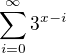 $\sum_{i=0}^{\infty }3^{x-i}$