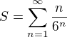 $S=\sum_{n=1}^{\infty} \frac{n}{6^{n}}$