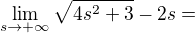$\lim_{s\to+\infty } \sqrt{4s^{2}+3}-2s= $